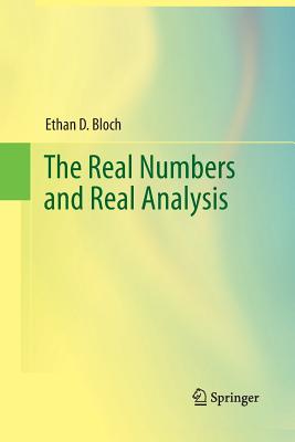The Real Numbers and Real Analysis - Bloch, Ethan D