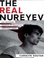 The Real Nureyev: An Intimate Memoir of Ballet's Greatest Hero