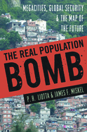 The Real Population Bomb: Megacities, Global Security & the Map of the Future