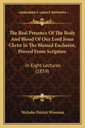 The Real Presence of the Body and Blood of Our Lord Jesus Christ in the Blessed Eucharist