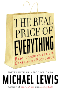 The Real Price of Everything: Rediscovering the Six Classics of Economics - Lewis, Michael (Editor)