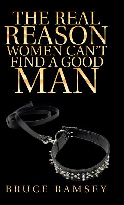 The Real Reason Women Can'T Find a Good Man - Ramsey, Bruce