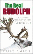 The Real Rudolph: The Natural History of the Reindeer
