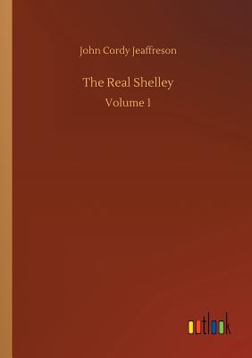 The Real Shelley - Jeaffreson, John Cordy