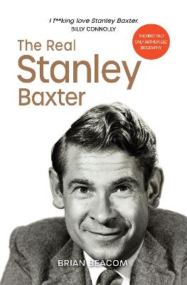 The Real Stanley Baxter - Beacom, Brian, and Baxter, Stanley, and Connolly, Billy (Foreword by)