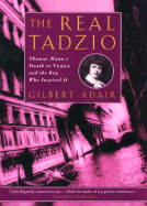 The Real Tadzio: Thomas Mann's Death in Venice and the Boy Who Inspired It - Adair, Gilbert