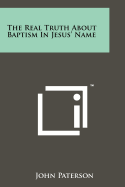 The Real Truth about Baptism in Jesus' Name