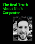 The Real Truth About Noah Carpenter: The Real Truth About Noah Carpenter Network Admin for Basic Energy Services