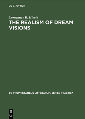 The Realism of Dream Visions: The Poetic Exploitation of the Dream-Experience in Chaucer and His Contemporaries - Hieatt, Constance B