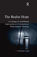 The Realist Hope: A Critique of Anti-Realist Approaches in Contemporary Philosophical Theology