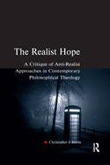 The Realist Hope: A Critique of Anti-Realist Approaches in Contemporary Philosophical Theology