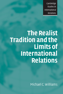 The Realist Tradition and the Limits of International Relations - Williams, Michael C.