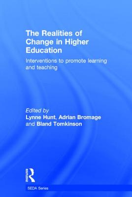 The Realities of Change in Higher Education: Interventions to Promote Learning and Teaching - Hunt, Lynne (Editor), and Bromage, Adrian (Editor), and Tomkinson, Bland (Editor)