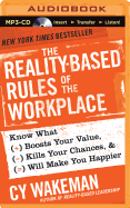 The Reality-Based Rules of the Workplace: Know What Boosts Your Value, Kills Your Chances, and Will Make You Happier