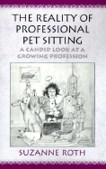 The Reality of Professional Pet Sitting: A Candid Look at a Growing Profession - Roth, Suzanne M