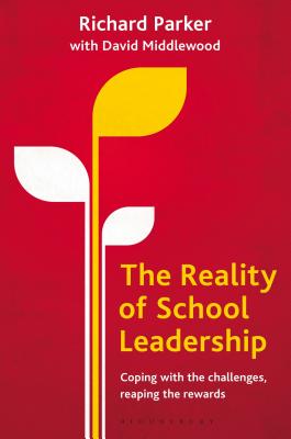 The Reality of School Leadership: Coping with the Challenges, Reaping the Rewards - Parker, Richard