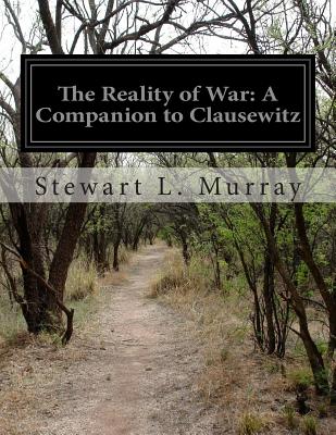 The Reality of War: A Companion to Clausewitz - Murray, Stewart L