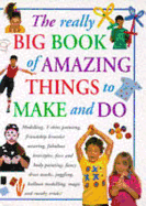 The Really Big Book of Amazing Things to Make and Do