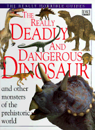 The Really Deadly and Dangerous Dinosaur - Taylor, Barbara, and Dorling Kindersley Publishing, and Kindersley