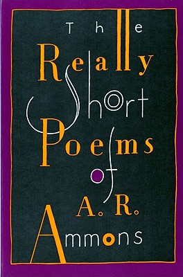 The Really Short Poems of A. R. Ammons - Ammons, A R