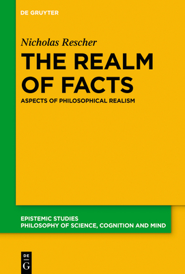 The Realm of Facts: Aspects of Philosophical Realism - Rescher, Nicholas