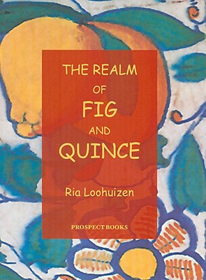 The Realm of Fig and Quince: From Mesopotamia to the Maghreb - Loohuizen, Ria, and Valles, Alissa (Translated by)