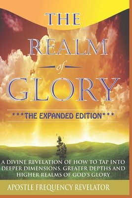 The Realm Of Glory: A Divine Revelation Of How To Tap Into Higher ...