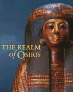The Realm of Osiris: Mummies, Coffins, and Ancient Egyptian Funerary Art in the Michael C. Carlos Museum