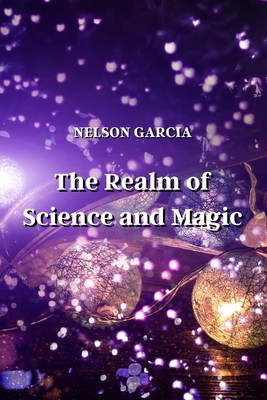 The Realm of Science and Magic - Garcia, Nelson