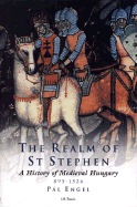 The Realm of St Stephen: A History of Medieval Hungary, 895-1526