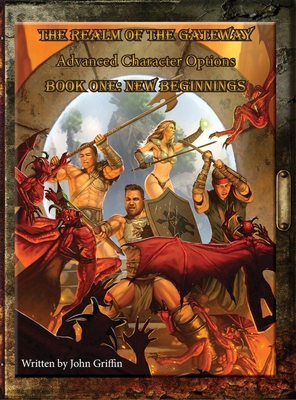The Realm of the Gateway Advanced Character Options Book One: New Beginnings - Griffin, John