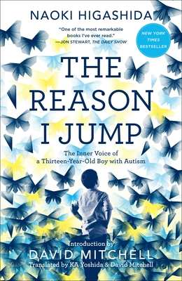 The Reason I Jump: The Inner Voice of a Thirteen-Year-Old Boy with Autism - Higashida, Naoki, and Yoshida, Ka (Translated by), and Mitchell, David (Translated by)