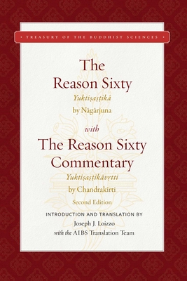 The Reason Sixty: With the Reason Sixty Commentary, Second Edition - Loizzo, Joseph J (Translated by), and Nagarjuna, and Chandrakirti