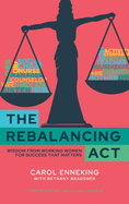 The Rebalancing Act: Wisdom from Working Women For Success that Matters