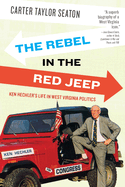 The Rebel in the Red Jeep: Ken Hechler's Life in West Virginia Politics