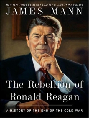 The Rebellion of Ronald Reagan: A History of the End of the Cold War - Mann, James, and Sklar, Alan (Narrator)