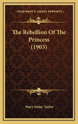 The Rebellion of the Princess (1903) - Taylor, Mary Imlay