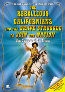 The Rebellious Californians and the Brave Struggle to Join the Nation