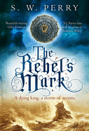 The Rebel's Mark: A gripping Elizabethan crime thriller, perfect for fans of S. J. Parris and Rory Clements