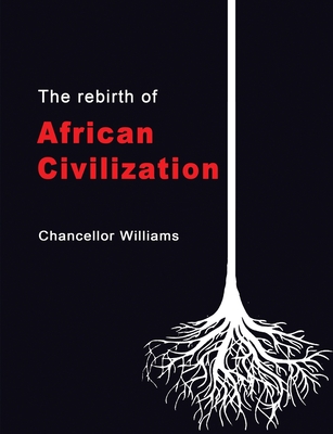 The Rebirth of African Civilization - Williams, Chancellor