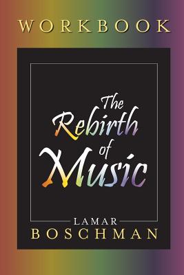 The Rebirth of Music Workbook - Boschman, Lamar