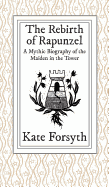 The Rebirth of Rapunzel: A Mythic Biography of the Maiden in the Tower