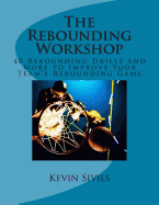 The Rebounding Workshop: 40 Rebounding Drills and More to Improve Your Team's Rebounding Game