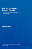 The Rebuilding of Greater Russia: Putin's Foreign Policy Towards the CIS Countries