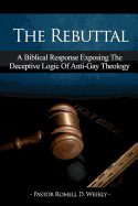 The Rebuttal: A Biblical Response Exposing the Deceptive Logic of Anti-Gay Theology