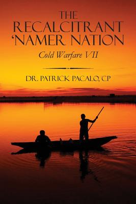 The Recalcitrant 'Namer Nation: Cold Warfare VII - Pacalo, Cp Dr Patrick