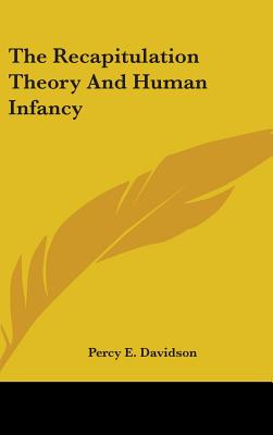 The Recapitulation Theory And Human Infancy - Davidson, Percy E