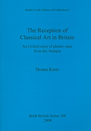 The Reception of Classical Art in Britain: An Oxford Story of Plaster Casts from the Antique