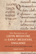 The Reception of Latin Medicine in Early Medieval England: The Evidence from Old English Texts