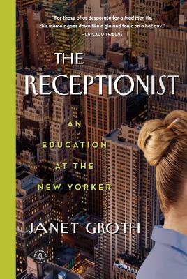 The Receptionist: An Education at the New Yorker - Groth, Janet